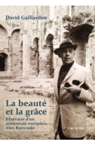 BEAUTE ET LA GRACE (LA) - ITINERAIRE D-UN ARISTOCRATE EUROPEEN  ALEX RZEWUSKI - GAILLARDON DAVID - LACURNE