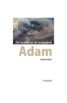 ADAM, DE SOUFFLE ET DE POUSSIERE - ANTOINE NOUIS - Empreinte temps présent