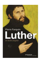 LUTHER. UN DESTIN SINGULIER - PIERRE FANGUIN. - Empreinte temps présent