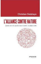 ALLIANCE CONTRE NATURE. QUAND LES RELIGIONS NOURRISSENT LE POPULISME - CHRISTIAN DELAHAYE - EMPREINTE TEMPS