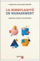 SINGULARITE EN MANAGEMENT. BIENVEILLANCE & EFFICIENCE - ANNELYSE GUILLAUME-D - EMPREINTE TEMPS