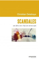 SCANDALES. LES DEFIS DE L EGLISE CATHOLIQUE - CHRISTIAN DELAHAYE - Empreinte temps présent