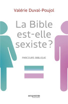 BIBLE EST-ELLE SEXISTE? PARCOURS BIBLIQUE (LA) - DUVAL-POUJOL VALERIE - EMPREINTE TEMPS