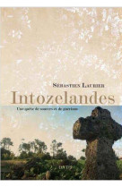 INTO ZE LANDES - UNE QUETE DE SOURCES ET DE GUERISON - LAURIER SEBASTIEN - Elytis