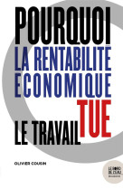 POURQUOI LA RENTABILITE ECONOMIQUE TUE LE TRAVAIL - COUSIN OLIVIER - BORD DE L EAU