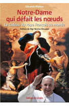 NOTRE-DAME QUI DEFAIT LES NOEUDS. LE CADEAU DU PAPE FRANCOIS AU MONDE - EDUARDO MATTOS - DU GINGKO