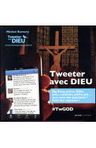 TWEETER AVEC DIEU - REMERY MICHEL - le Sénevé