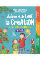 J-AIME ET JE LOUE LA CREATION, MON CAHIER D-ACTIVITES - 6-10 ANS - D-OYSONVILLE/WANERT - SENEVE