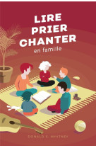 LIRE, PRIER, CHANTER EN FAMILLE - DONALD S. WHITNEY - CLE LYON