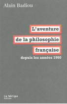 AVENTURE DE LA PHILOSOPHIE FRANCAISE (L-) - Alain BADIOU - FABRIQUE