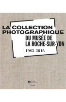 COLLECTION PHOTOGRAPHIQUE DU MUSEE DE LA ROCHE SUR YON - COLLECTIF - LienArt éditions