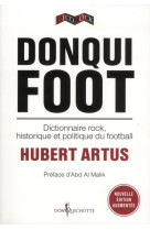 DONQUI FOOT - DICTIONNAIRE ROCK, HISTORIQUE ET POLITIQUE DU FOOTBALL - ARTUS HUBERT - DON QUICHOTTE