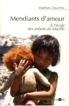 MENDIANTS D-AMOUR A L-ECOLE DES ENFANTS DE MANILLE - DAUCHEZ MATTHIEU - ARTEGE