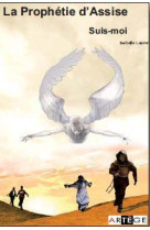 PROPHETIE D-ASSISE / TOME 1 / SUIS-MOI - LAURENT ISABELLE - ARTEGE