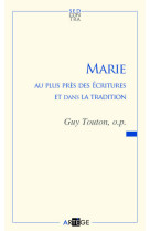 MARIE AU PLUS PRES DES ECRITURES ET DANS LA TRADITION - TOUTON GUY - Artège