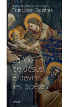 VIE DE JESUS A TRAVERS LES POETES - CLAUSTRES FRANCOISE - Artège