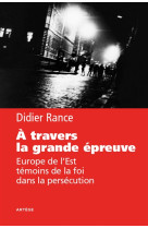 A TRAVERS LA GRANDE EPREUVE - RANCE DIDIER - Artège