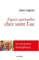 FIGURES SPIRITUELLES CHEZ SAINT LUC - Jean Legrez - ARTEGE