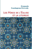 PERES DE L EGLISE ET LA LITURGIE - François Cassingena-Trevedy - ARTEGE