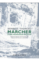 MARCHER SUIVI DE UNE PROMENADE EN HIVER - THOREAU HENRY D. - Mot et le reste