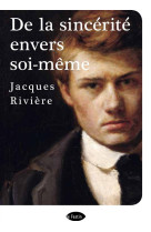 DE LA SINCERITE ENVERS SOI-MEME - JACQUES RIVIERE - le Festin