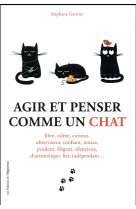 AGIR ET PENSER COMME UN CHAT - GARNIER STEPHANE - l'Opportun