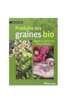 PRODUIRE SES GRAINES BIO - BOUE CHRISTIAN - TERRE VIVANTE