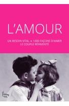 AMOUR : UN BESOIN VITAL - 1000 FACONS D-AIMER LE COUPLE REINVENTE (L-) - COLLECTIF - Sciences humaines éditions