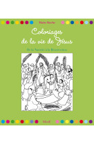 COLORIAGES DE LA VIE DE JESUS. DE LA NATIVITE A LA RESURRECTION - Maïte Roche - MAME