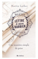 LETTRE A MON BARBIER. UNE MANIERE SIMPLE DE PRIER - MARTIN LUTHER. - BLF Europe