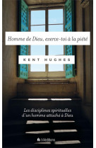 HOMME DE DIEU, EXERCE-TOI A LA PIETE - KENT HUGHES - BLF Europe