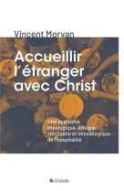 ACCUEILLIR L-ETRANGER AVEC CHRIST - MORVAN VINCENT - BLF EUROPE