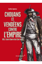 CHOUANS ET VENDEENS CONTRE L-EMPIRE - Aurélien Lignereux - VENDEMIAIRE