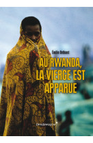 AU RWANDA, LA VIERGE EST APPARUE - Emilie BRÉBANT - VENDEMIAIRE