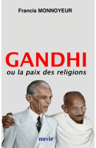 GANDHI OU LA PAIX DES RELIGIONS - Francis Monnoyeur - NUVIS