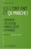 ILS L-ONT FAIT ET CA MARCHE / COMMENT L-ECO LOGIE CHANGE DEJA LA FRANCE - ERM PASCALE D- - Les petits matins