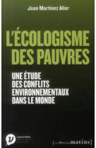 ECOLOGISME DES PAUVRES. UNE ETUDE DES CONFL ITS ENVIRONNEMENTAUX DANS LE MONDE (L-) - MARTINEZ-ALIER JOAN - Les petits matins