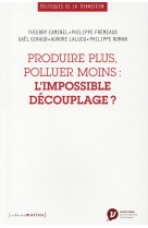 PRODUIRE PLUS, POLLUER MOINS : L-IMPOSSIBLE DECOUPLAGE ? - COLLECTIF - Les petits matins