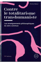 CONTRE LE TOTALITARISME TRANSHUMANISTE - WEBER MICHEL - FYP