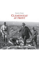 CLEMENCEAU AU FRONT (1914-1918) - TOMEI SAMUEL - Editions Pierre de Taillac