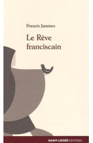 REVE FRANCISCAIN - FRANCIS JAMMES - Saint-Léger éditions