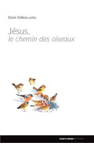 JESUS ET LE CHEMIN DES OISEAUX - DENIS VEILLEUX - Saint-Léger éditions