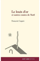 LOUIS D-OR ET AUTRES CONTES DE NOEL - FRANCOIS COPPEE - Saint-Léger éditions