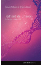 TEILHARD DE CHARDIN THEOLOGIEN MALGRE LUI - BELE GUFFROY DE ROSEMONT - SAINT LEGER