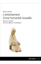 ENFANTEMENT D-UNE HUMANITE NOUVELLE - SABINE LE BLANC - SAINT LEGER