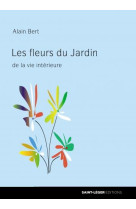 FLEURS DU JARDIN DE LA VIE INTERIEUR - BERT ALAIN - SAINT LEGER