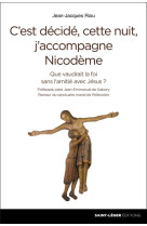 C-EST DECIDE, CETTE NUIT J-ACCOMPAGNE NICODEME ! - QUE VAUDRAIT LA FOI SANS L-AMITIE AVEC JESUS ? - RIOU JEAN-JACQUES - SAINT LEGER