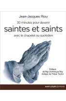 30 MINUTES POUR DEVENIR SAINTES ET SAINTS AVEC LE CHAPELET AU QUOTIDIEN - JEAN-JACQUES RIOU - SAINT LEGER