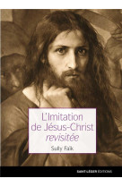 IMITATION DE JESUS-CHRIST REVISITEE (L-) - SULLY FAIK - SAINT LEGER