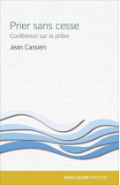 PRIER SANS CESSE CONFERENCE SUR LA PRIERE - JEAN CASSIEN - SAINT LEGER